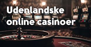 Gode Udenlandske Casinoer En Guide til at Spille Sikkert og Sjovt