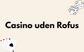 Udenlandsk Casino uden Rufus Dine Muligheder for Tryg Spiloplevelse